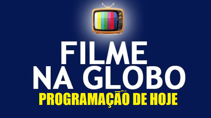 fILMES DE HOJE NA GLOBO
